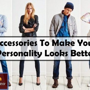 Accessories to Make your Personality Look Better
